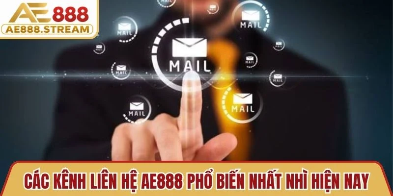 Các kênh liên hệ AE888 phổ biến nhất nhì hiện nay bạn nên biết
