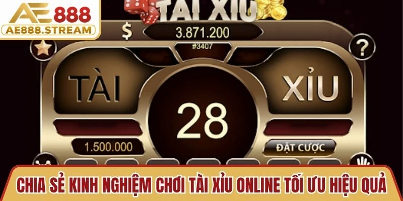 Chia sẻ kinh nghiệm chơi Tài xỉu online tối ưu hiệu quả