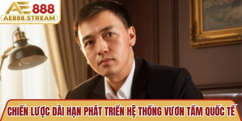 Chiến lược dài hạn phát triển hệ thống vươn tầm quốc tế của Phúc Bình Dương