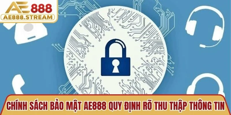 Chính sách bảo mật AE888 quy định rõ ràng thu thập thông tin