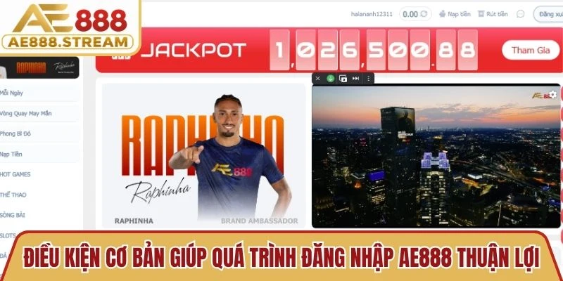 Điều kiện cơ bản giúp quá trình đăng nhập AE888 diễn ra thuận lợi