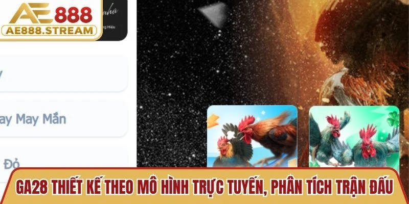GA28 được thiết kế theo mô hình trực tuyến, phân tích những trận đấu hấp dẫn