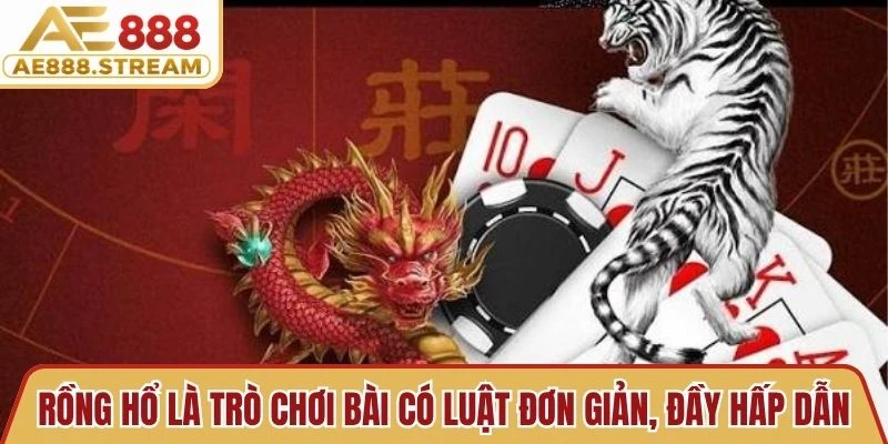 Rồng Hổ là trò chơi bài có luật đơn giản, đầy hấp dẫn