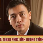 Tiểu sử tác giả AE888 Phúc Bình Dương với trình độ vượt trội